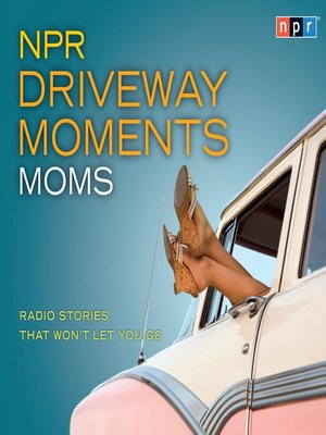 cover image of NPR Driveway Moments Moms